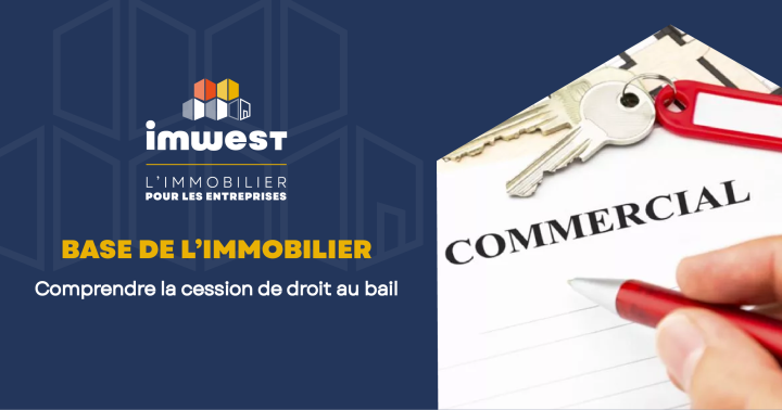 Actualité - Base de l'immobilier comprendre la cession de droit au bail - Imwest l'immobilier pour les entreprises