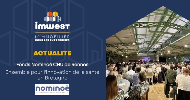 Actualité - Fonds Nominoë CHU Rennes - Imwest l'immobilier pour les entreprises
